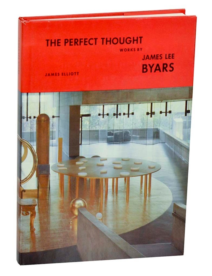 Item #185273 The Perfect Thought: Works by James Lee Byars. James BYARS, Gianni Vattimo, Carter Ratcliff, James Elliott, Archille Bonito Oliva.