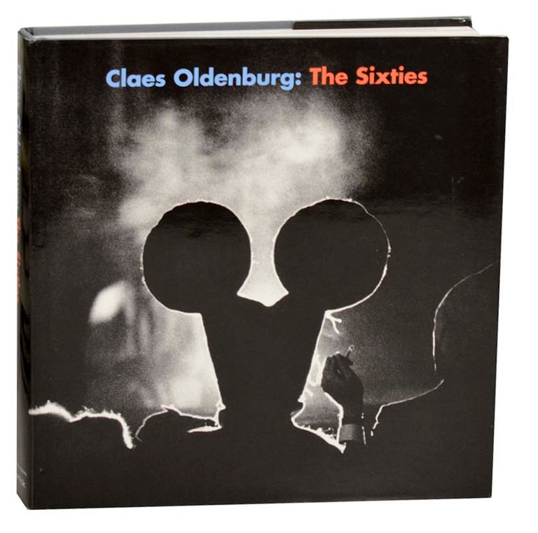 Item #185281 Claes Oldenburg: The Sixties. Claes OLDENBURG, Branden W. Joseph, Gregor Stemmrich, Branden W. Joseph, Achim Hochdorfer, Benjamin H. D. Buchloh, Ann Temkin.