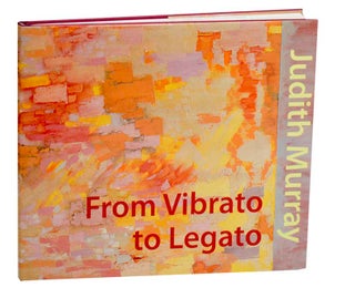 Item #185287 From Vibrato to Legato. Judith MURRAY, Edward Leffingwell, Alanna Heiss,...