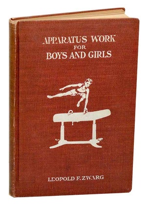 Item #185306 Apparatus Work For Boys and Girls: A Course of Graded Instruction. Leopold F....