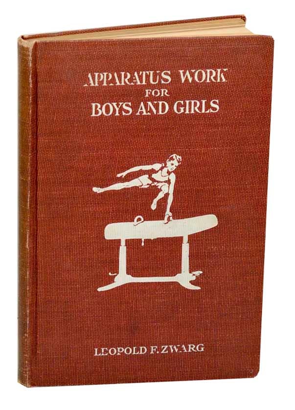Item #185306 Apparatus Work For Boys and Girls: A Course of Graded Instruction. Leopold F. ZWARG.