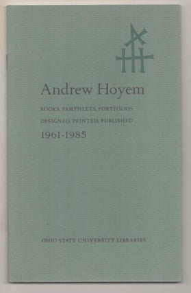 Item #185372 Andrew Hoyem: Books, Pamphlets, Portfolios, Designed, Printed, Published...