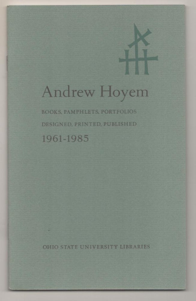 Item #185372 Andrew Hoyem: Books, Pamphlets, Portfolios, Designed, Printed, Published 1961-1985. Andrew HOYEM.