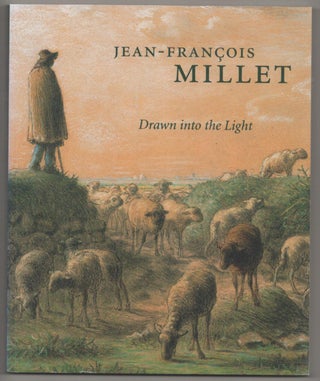 Item #185435 Jean-Francois Millet: Drawn into the Light. Alexandra R. MURPHY, Alexis Goodin,...