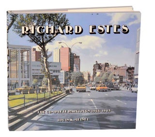 Item #185490 Richard Estes: The Complete Paintings 1966 - 1985. Louis K. MEISEL, John...