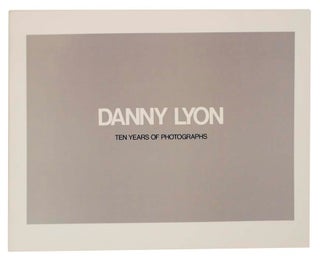 Item #185596 Danny Lyon: Ten Years of Photographs. Danny LYON, Thomas H. Garver