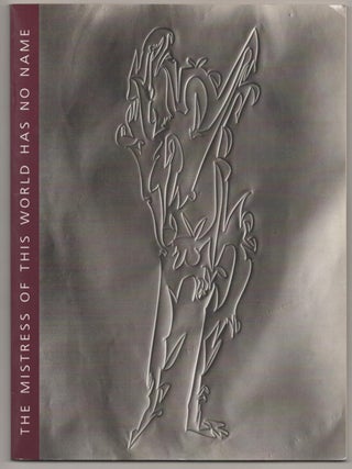 Item #185599 The Mistress of This World Has No Name/ Where Images Come From: An Exhibition....