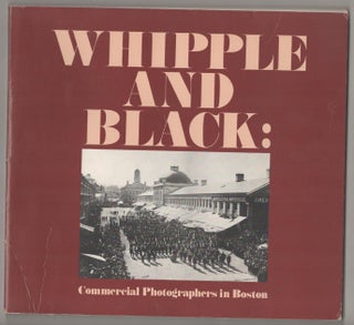 Item #185655 Whipple and Black: Commercial Photographers in Boston. Sally PIERCE, William S....
