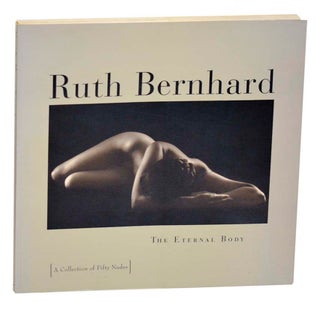 Item #185695 The Eternal Body: A Collection of Fifty Nudes. Ruth BERNHARD, Margaretta Mitchell