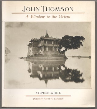 Item #185696 John Thomson - A Window to the Orient. Stephen WHITE, John Thomson