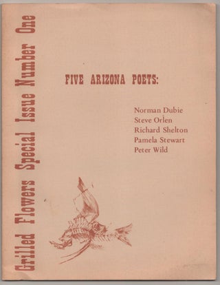 Item #185740 Grilled Flowers Special Issue Number One: Five Arizona Poets. Norman DUBIE,...