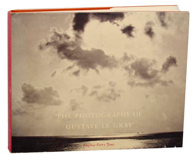 Item #185763 The Photography of Gustave Le Gray. Eugenia Parry - Gustave Le Gray JANIS.