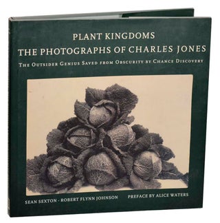Item #185765 Plant Kingdoms: The Photographs of Charles Jones. Charles JONES, Sean Sexton,...