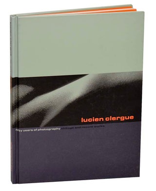 Item #185813 Lucien Clergue: Fifty Years of Photography Vintage and Recent Work. Lucien...