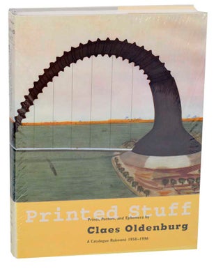 Item #185884 Printed Stuff: Prints, Posters, and Ephemera by Claes Oldenburg A Catalogue...