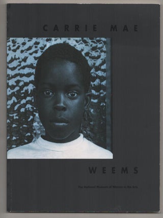 Item #185986 Carrie Mae Weems. Carrie Mae WEEMS, Susan Fisher Sterling Andrea Kirsh