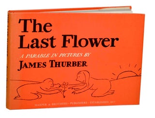 Item #185988 The Last Flower: A Parable in Pictures. James THURBER