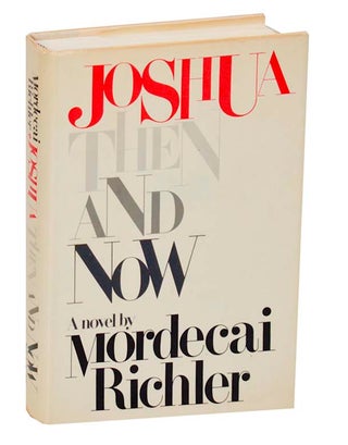 Item #186013 Joshua Then and Now. Mordecai RICHLER