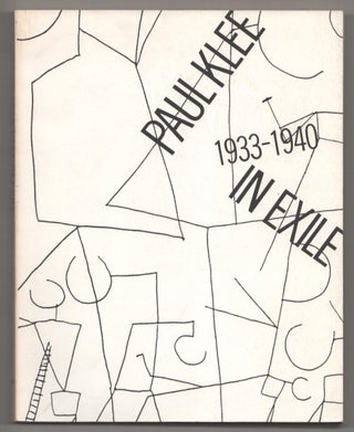 Item #186074 Paul Klee in Exile 1933 - 1940. Paul KLEE