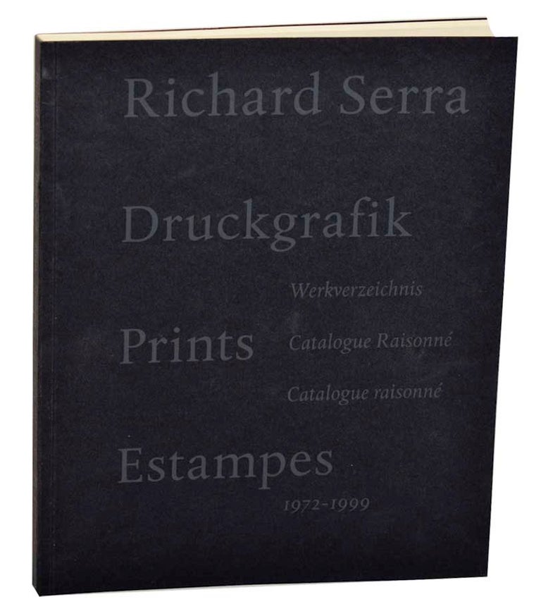 Item #186169 Richard Serra: Druckgrafik, Prints, Estampes. Werkverzeichnis, Catalogue Raisonne, Catalogue raisonne 1972 - 1999. Richard SERRA, Silke von Berswordt-Wallrabe.
