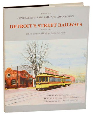 Item #186187 Detroit's Street Railways Volume III When Eastern Michigan Rode The Rails. Jack...