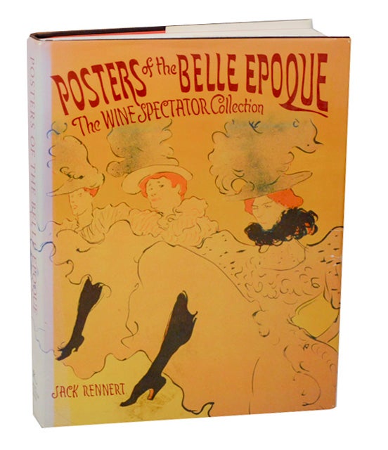 Item #186259 Posters of the Belle Epoque: The Wine Spectator Collection. Jack RENNERT.