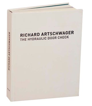 Item #186334 Richard Artschwager: The Hydraulic Door Check. Richard ARTSCHWAGER, Anthony...