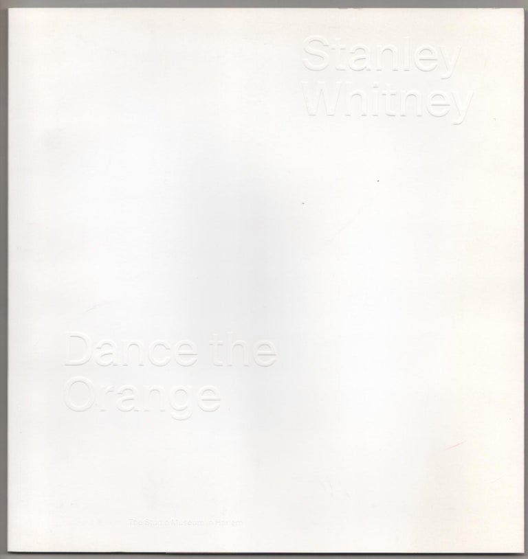 Item #186339 Stanley Whitney: Dance the Orange. Stanley WHITNEY, Robert Storr, Lauren Haynes, Lowery Stokes Sims.