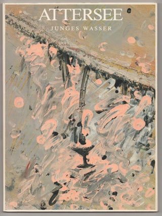 Item #186378 Attersee: Junges Wasser Werkauswahl 1986. Christian ATTERSEE, Rudi Fuchs