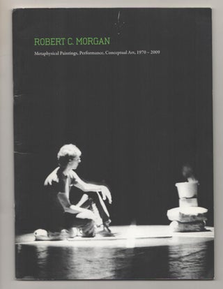Item #186444 Robert C. Morgan: Metaphysical Paintings, Performances, Conceptual Art,...