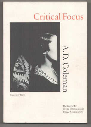Item #186500 Critical Focus: Photography in the International Image Community. COLEMAN. A. D