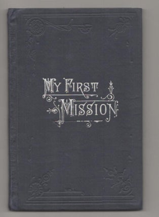 Item #186516 My First Mission, The First Book of the Faith-Promoting Series. George Q. CANNON