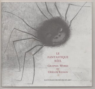 Item #186543 Le Fantastique Reel: Graphic Works by Odilon Redon. Odilon REDON, Stephen F....