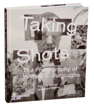 Item #186621 Taking Shots: The Photography of William S. Burroughs. Patricia ALLMER, John...