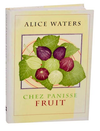 Item #186747 Chez Panisse Fruit. Alice WATERS, Patricia Curtan