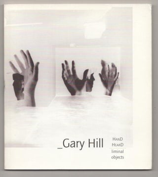 Item #186803 Gary Hill: HanD HearD Liminal Objects. Gary HILL, Charles Stein, George Quasha