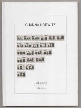 Channa Horwitz: Full Circle 1964-2005. Channa HORWITZ, Chris Kraus.