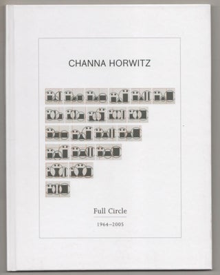 Item #186830 Channa Horwitz: Full Circle 1964-2005. Channa HORWITZ, Chris Kraus