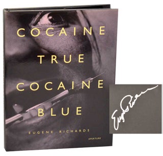 Item #186845 Cocaine True, Cocaine Blue (Signed First Edition). Eugene RICHARDS