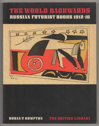 Item #186927 The World Backwards: Russian Futurist Books 1912-16. Susan P. COMPTON