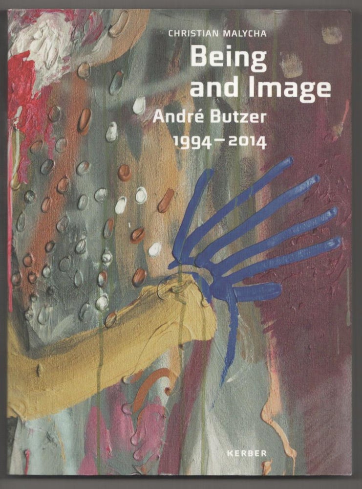 Item #186956 Being and Image: Andre Butzer 1994-2014. Andre BUTZER, Christian Malycha.