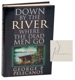 Item #187028 Down By The River Where The Dead Men Go (Signed First Edition). George P....