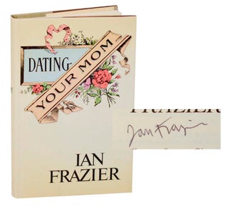Item #187053 Dating Your Mom (Signed First Edition). Ian FRAZIER