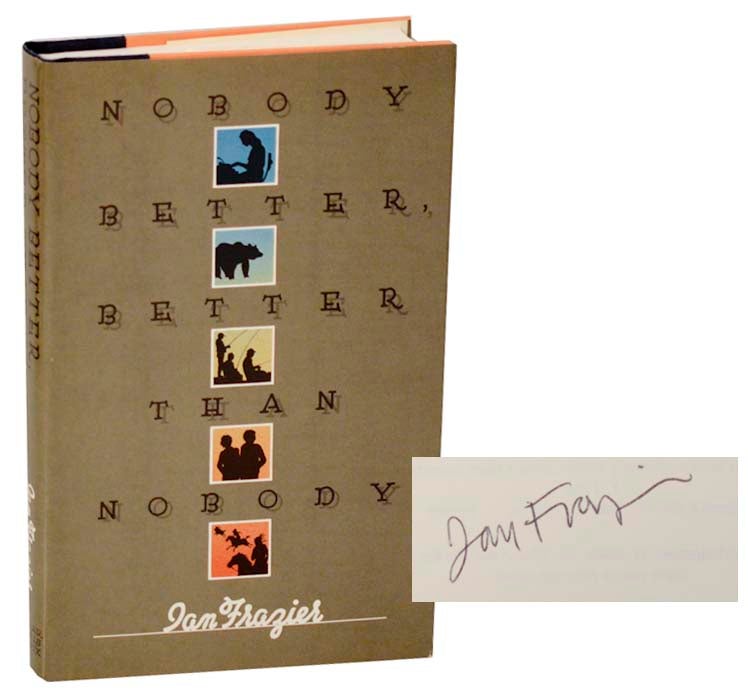 Item #187056 Nobody Better, Better Than Nobody (Signed First Edition). Ian FRAZIER.