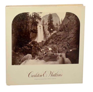 Item #187102 Carleton E. Watkins: Photographs 1861-1874. Carleton E. WATKINS, Peter E....