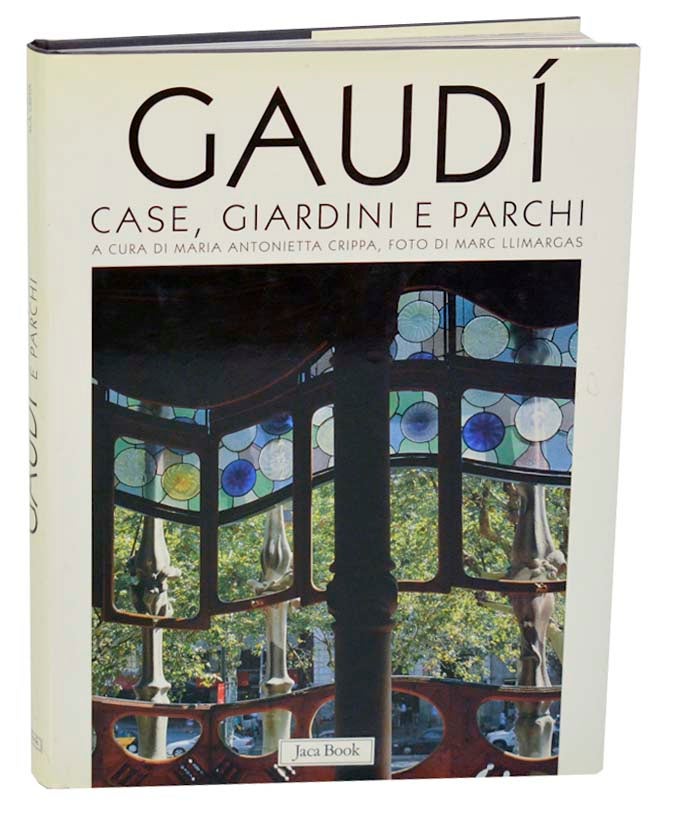 Item #187119 Gaudi: Case, Giardini e Parchi. Antoni GAUDI, Maria Antonietta Crippa, Joan Bassegoda Nonell.
