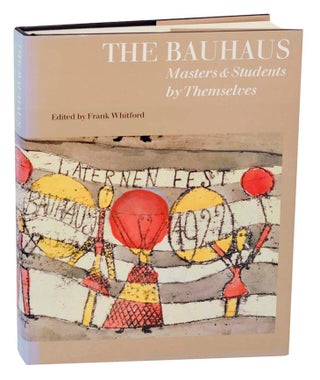 Item #187147 The Bauhaus: Masters & Students by Themselves. Frank WHITFORD, Julia Engelhardt