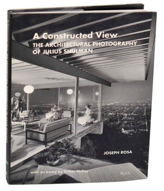 Item #187307 A Construced View: The Architectural Photography of Julius Shulman. Joseph...