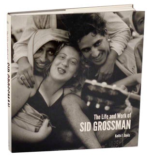 Item #187308 The Life and Work of Sid Grossman. Keith F. DAVIS, Sid Grossman