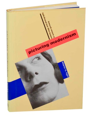 Item #187319 Picturing Modernism: Moholy-Nagy and Photogrpahy in Weimar Germany. Eleanor HIGHT